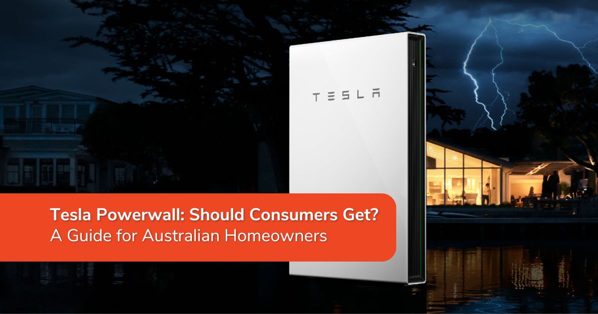 Tesla Powerwall Should Consumers Get? Guide for Australian Homeowners